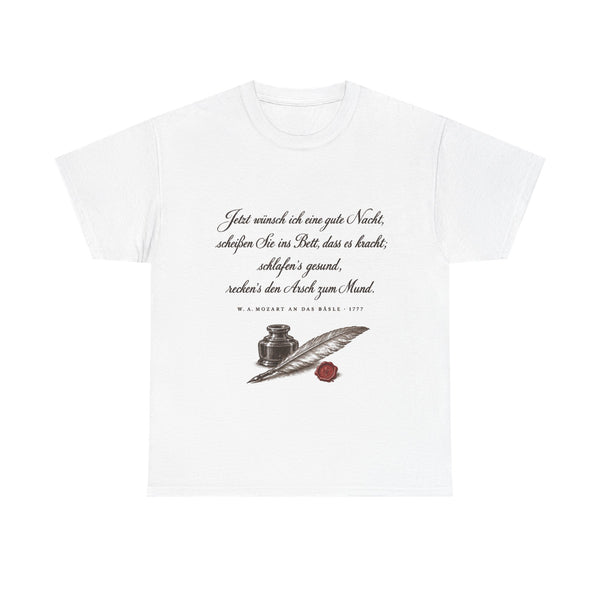 Unisex-T-Shirt aus Baumwolle - Wolfgang Amadeus Mozart | Jetzt wünsch ich eine gute Nacht, scheißen Sie ins Bett, dass es kracht; schlafen's gesund, recken's den Arsch zum Mund