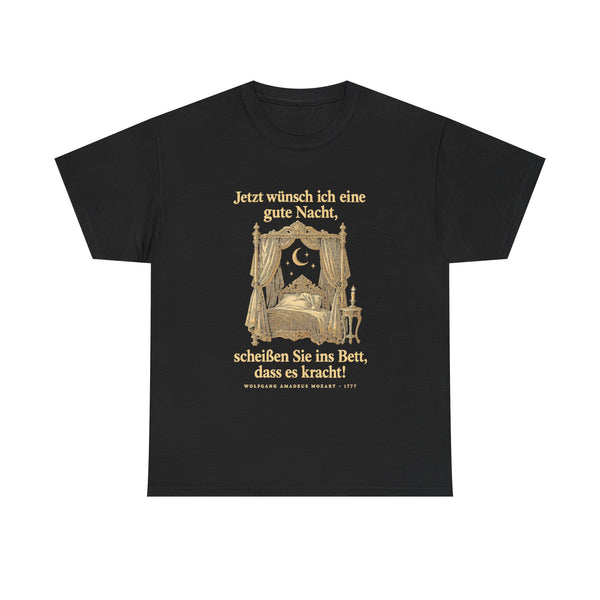 Unisex-T-Shirt aus Baumwolle - Wolfgang Amadeus Mozart | Jetzt wünsch ich eine gute Nacht, scheißen Sie ins Bett, dass es kracht!