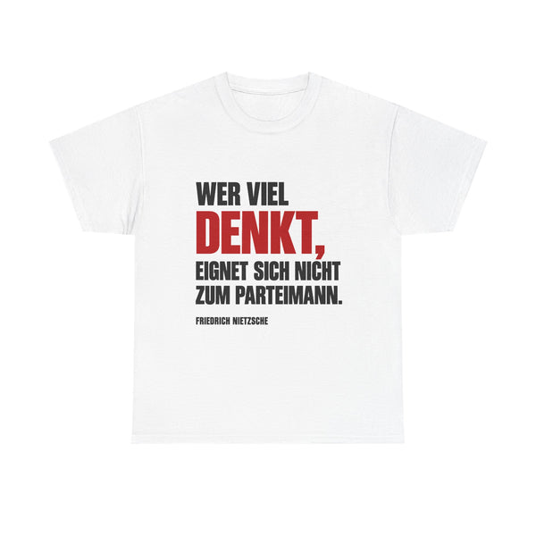 Unisex-T-Shirt aus Baumwolle - Friedrich Nietzsche | Wer viel denkt, eignet sich nicht zum Parteimann