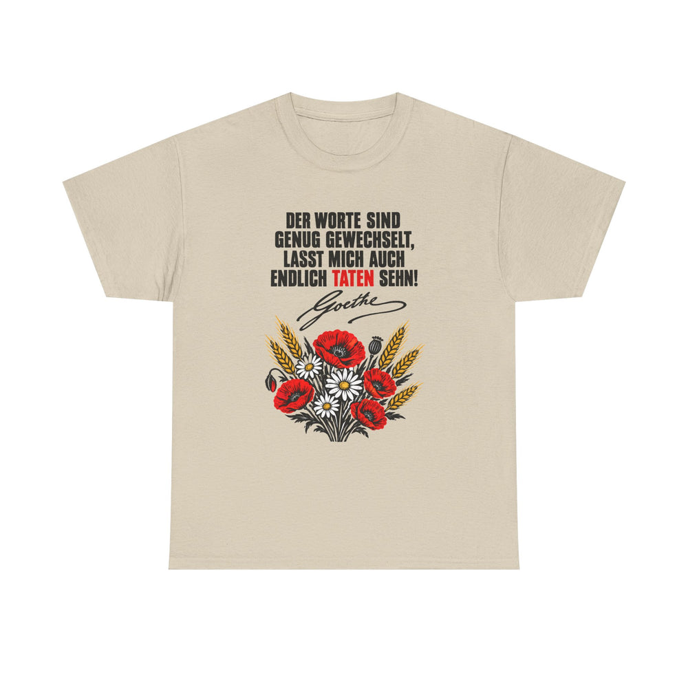 Unisex-T-Shirt aus Baumwolle - Johann Wolfgang von Goethe | Der Worte sind genug gewechselt, lasst mich auch endlich Taten sehn!