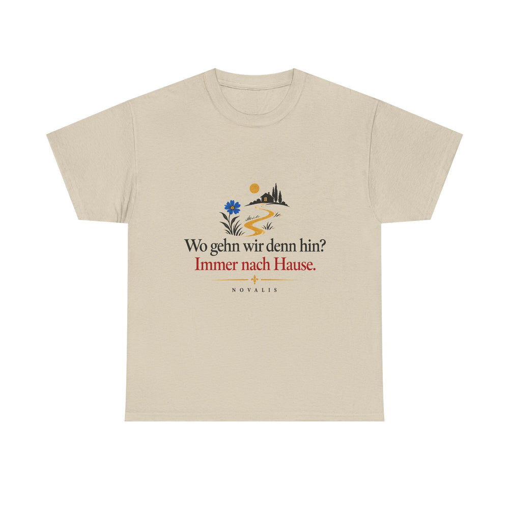 Unisex-T-Shirt aus Baumwolle - Novalis | Wo gehn wir denn hin? Immer nach Hause.