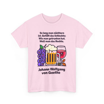 Unisex-T-Shirt aus Baumwolle - Johann Wolfgang von Goethe | So lang man nüchtern ist...
