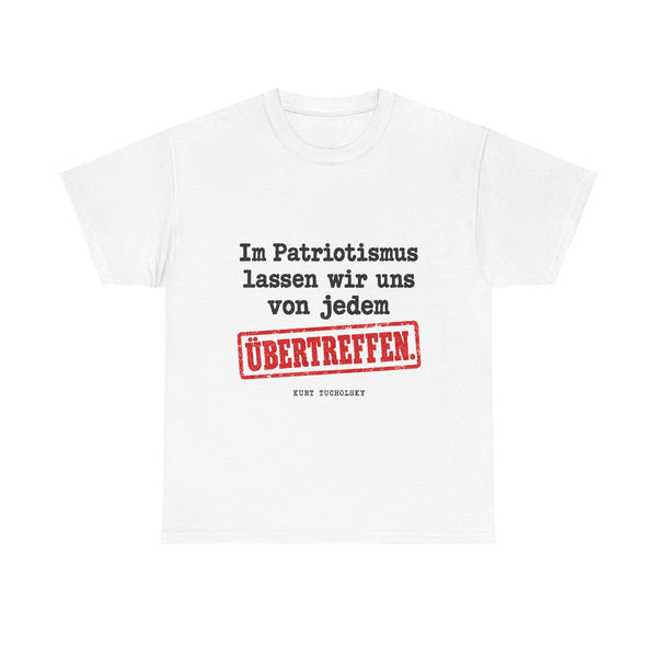 Unisex-T-Shirt aus Baumwolle - Kurt Tucholsky | Im Patriotismus lassen wir uns von jedem übertreffen