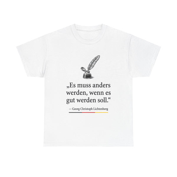 Unisex-T-Shirt aus Baumwolle - Georg Lichtenberg | Es muss anders werden, wenn es gut werden soll