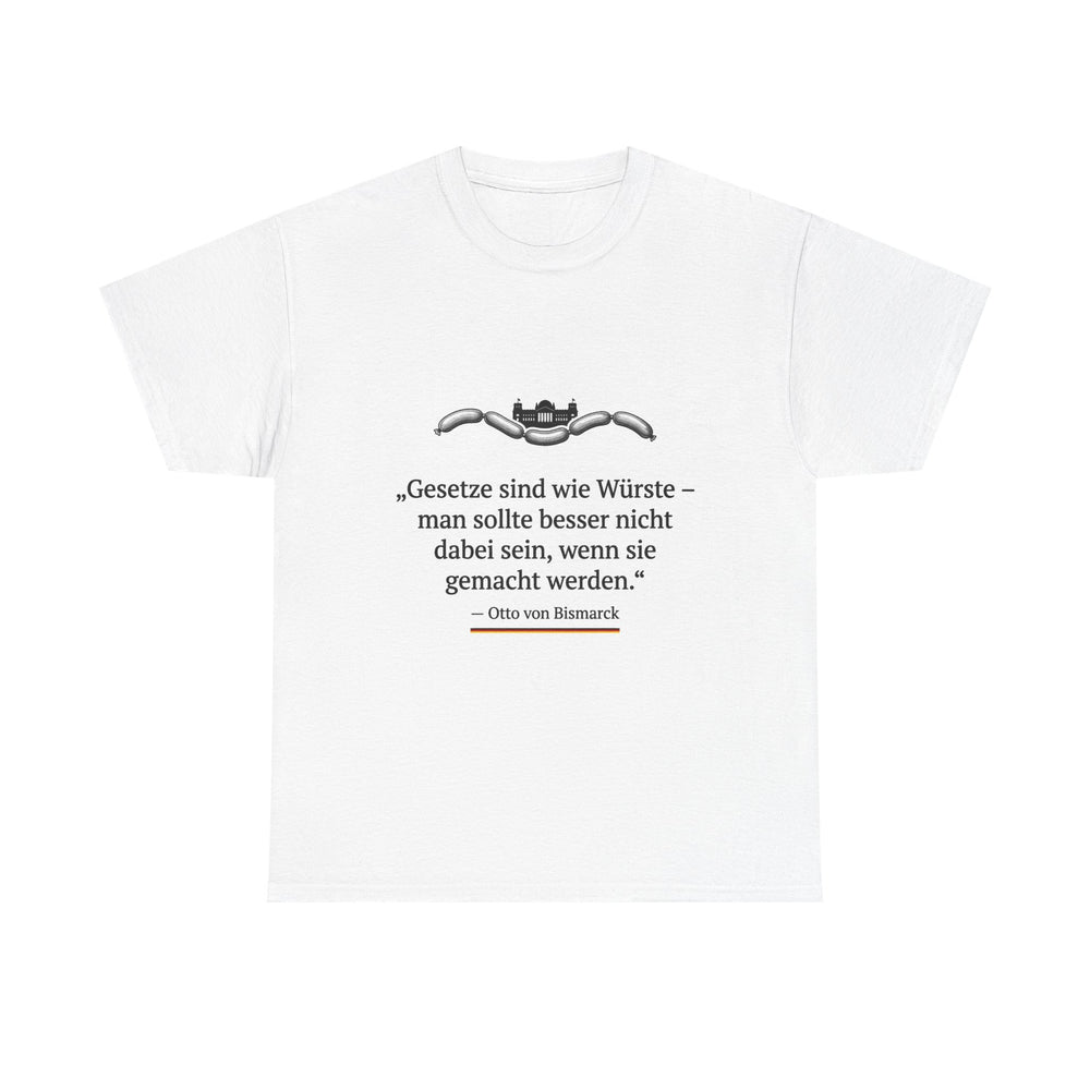 Unisex-T-Shirt aus Baumwolle - Otto von Bismarck | Gesetze sind wie Würste