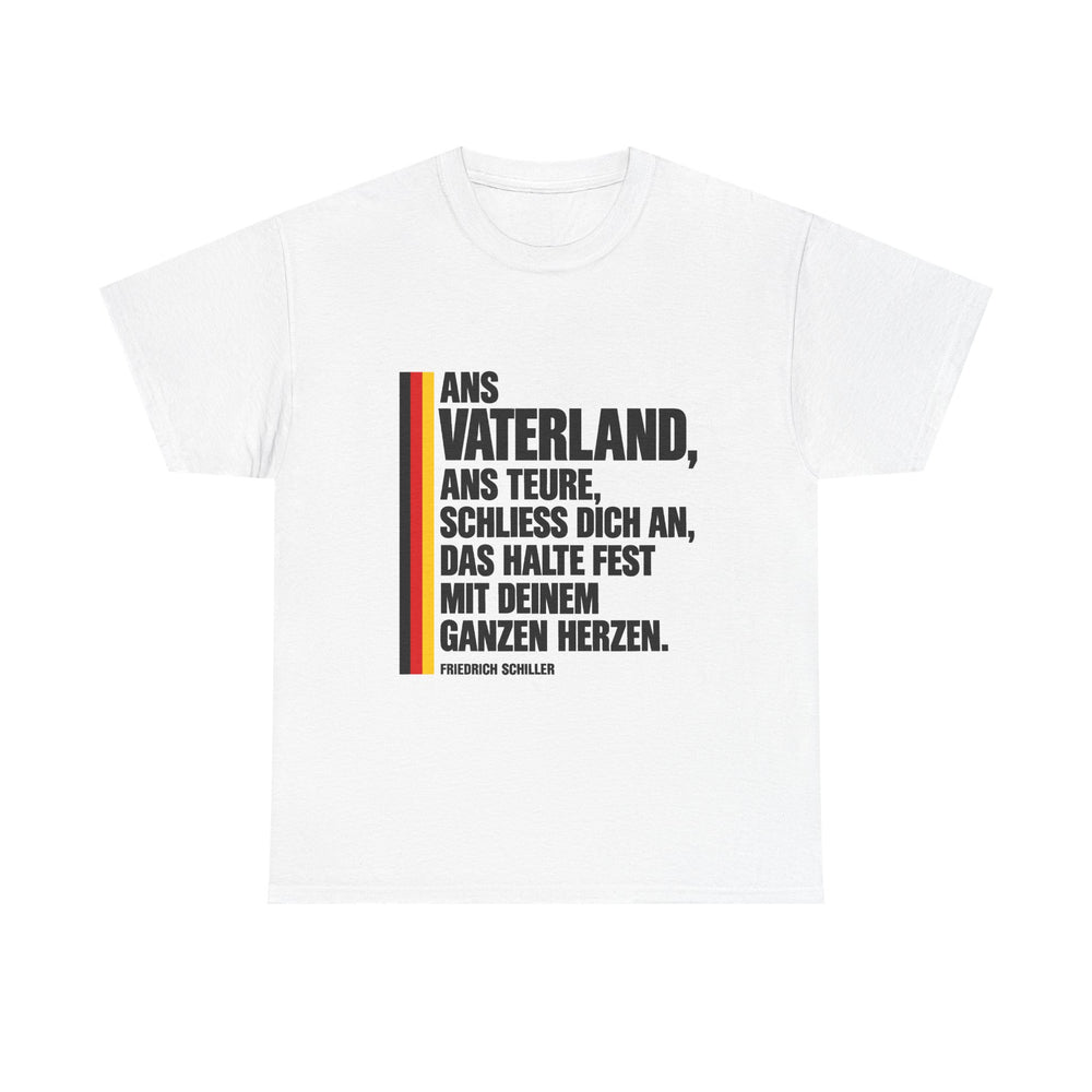 Unisex-T-Shirt aus Baumwolle - Friedrich Schiller | Ans Vaterland, ans teure, schließ dich an, das halte fest mit deinem ganzen Herzen