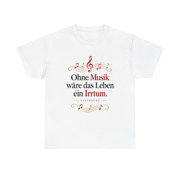Unisex-T-Shirt aus Baumwolle - Friedrich Nietzsche | Ohne Musik wäre das Leben ein Irrtum