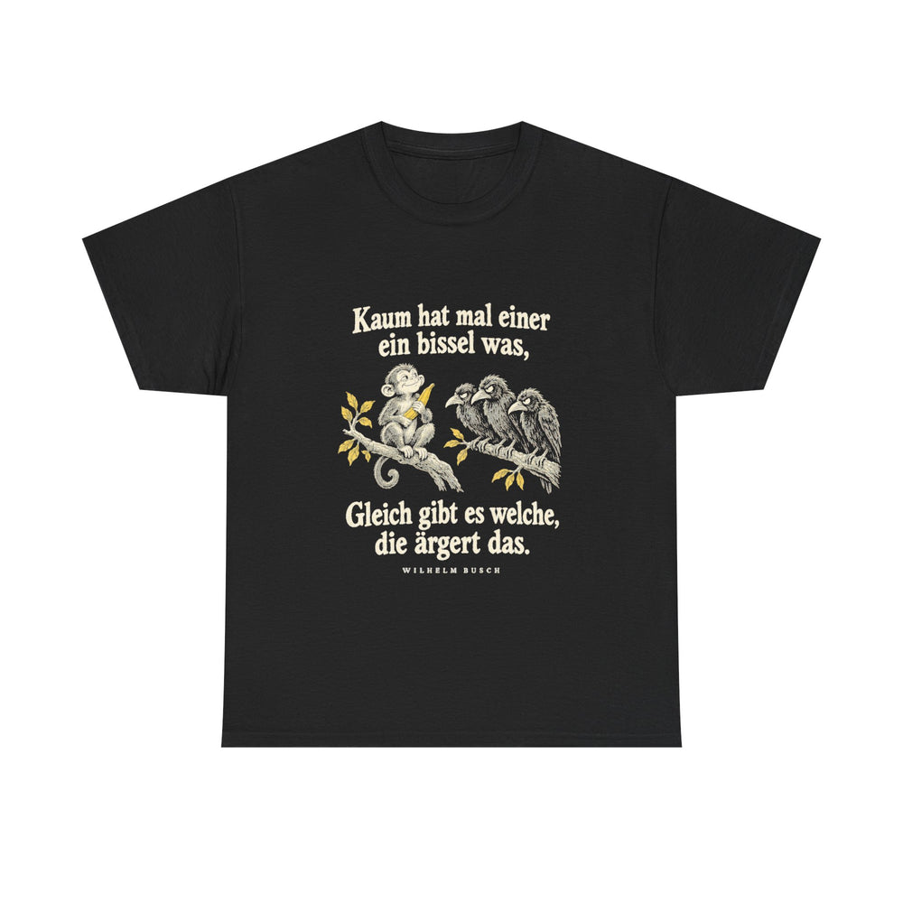 Unisex-T-Shirt aus Baumwolle - Wilhelm Busch | Kaum hat mal einer ein bissel was, gleich gibt es welche, die ärgert das