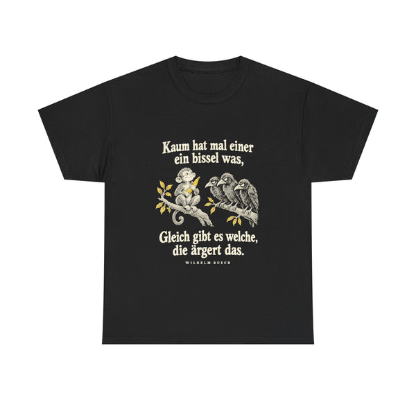 Unisex-T-Shirt aus Baumwolle - Wilhelm Busch | Kaum hat mal einer ein bissel was, gleich gibt es welche, die ärgert das
