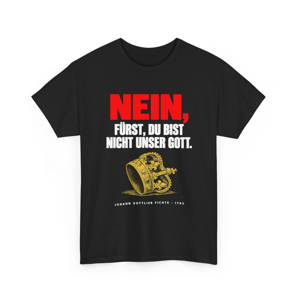 Unisex-T-Shirt aus Baumwolle - Johann Gottlieb Fichte | Nein, Fürst, Du bist nicht unser Gott
