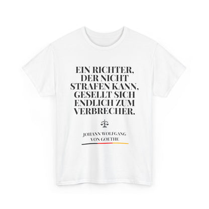 Unisex-T-Shirt aus Baumwolle - Johann Wolfgang von Goethe | Ein Richter, der nicht Strafen kann