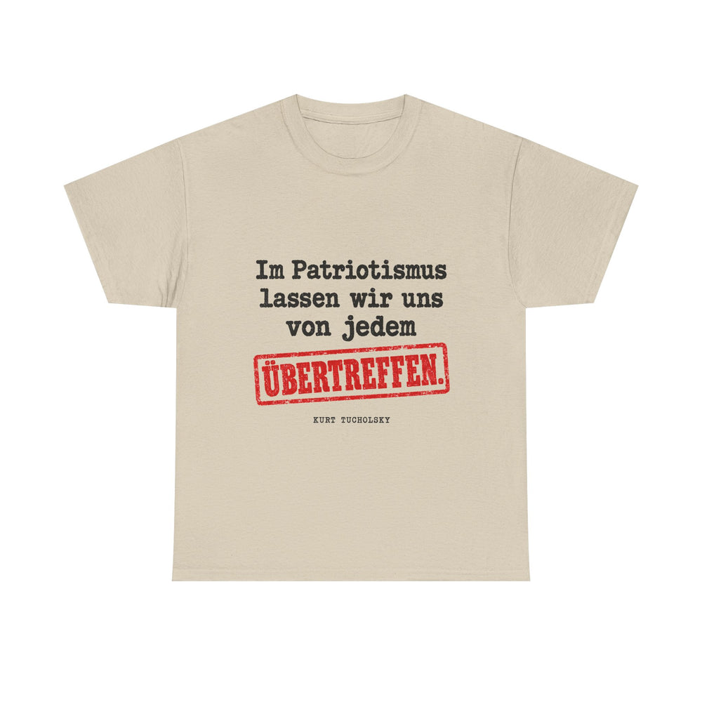 Unisex-T-Shirt aus Baumwolle - Kurt Tucholsky | Im Patriotismus lassen wir uns von jedem übertreffen