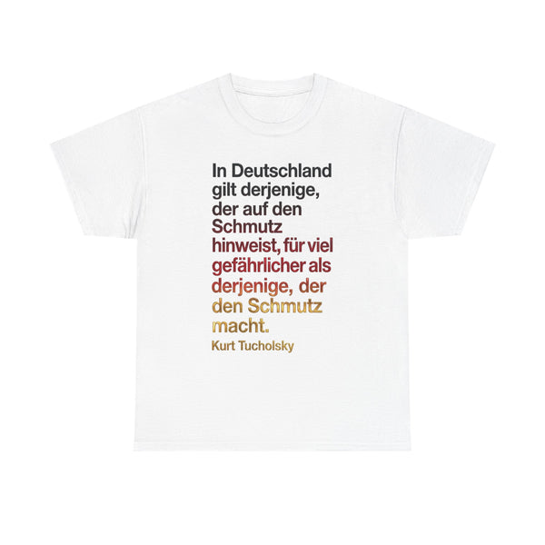 Unisex-T-Shirt aus Baumwolle - Kurt Tucholsky | In Deutschland gilt derjenige der auf den Schmutz hinweist...