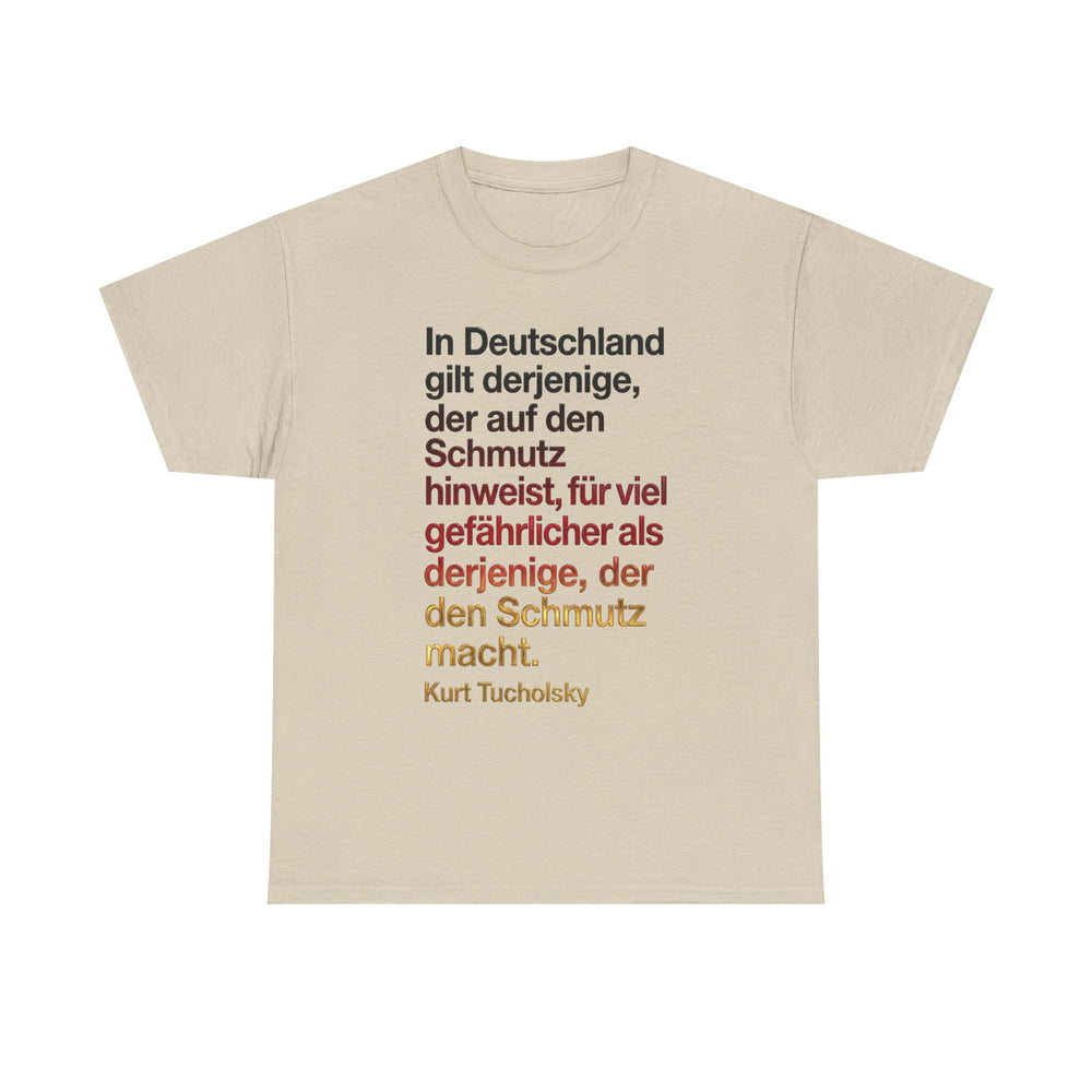 Unisex-T-Shirt aus Baumwolle - Kurt Tucholsky | In Deutschland gilt derjenige der auf den Schmutz hinweist...