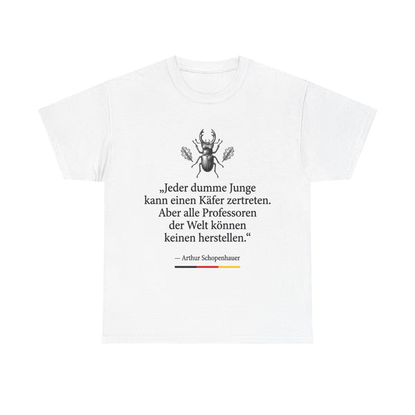 Unisex-T-Shirt aus Baumwolle - Arthur Schopenhauer | Jeder dumme Junge kann einen Käfer zertreten