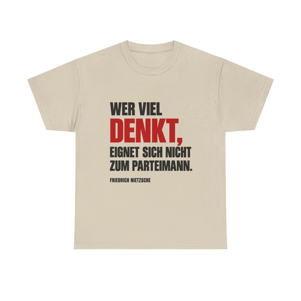Unisex-T-Shirt aus Baumwolle - Friedrich Nietzsche | Wer viel denkt, eignet sich nicht zum Parteimann