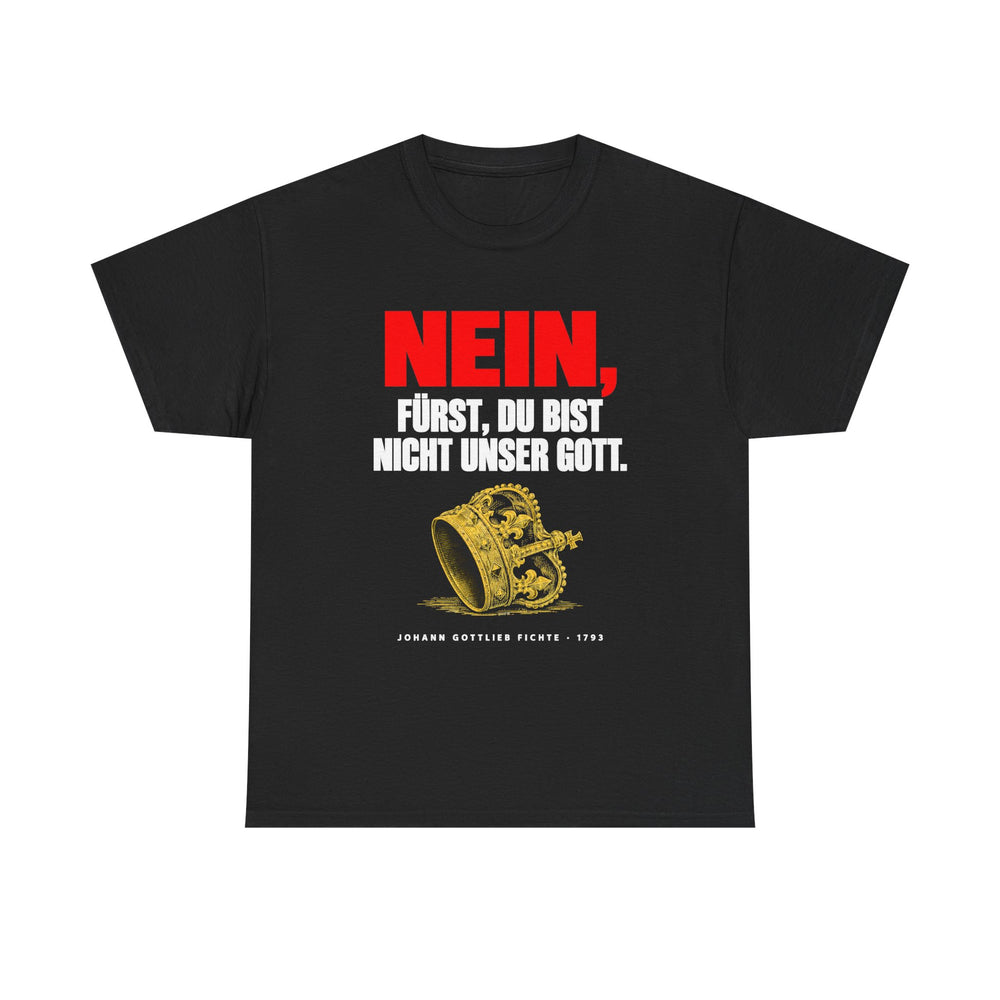 Unisex-T-Shirt aus Baumwolle - Johann Gottlieb Fichte | Nein, Fürst, Du bist nicht unser Gott