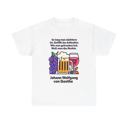 Unisex-T-Shirt aus Baumwolle - Johann Wolfgang von Goethe | So lang man nüchtern ist...