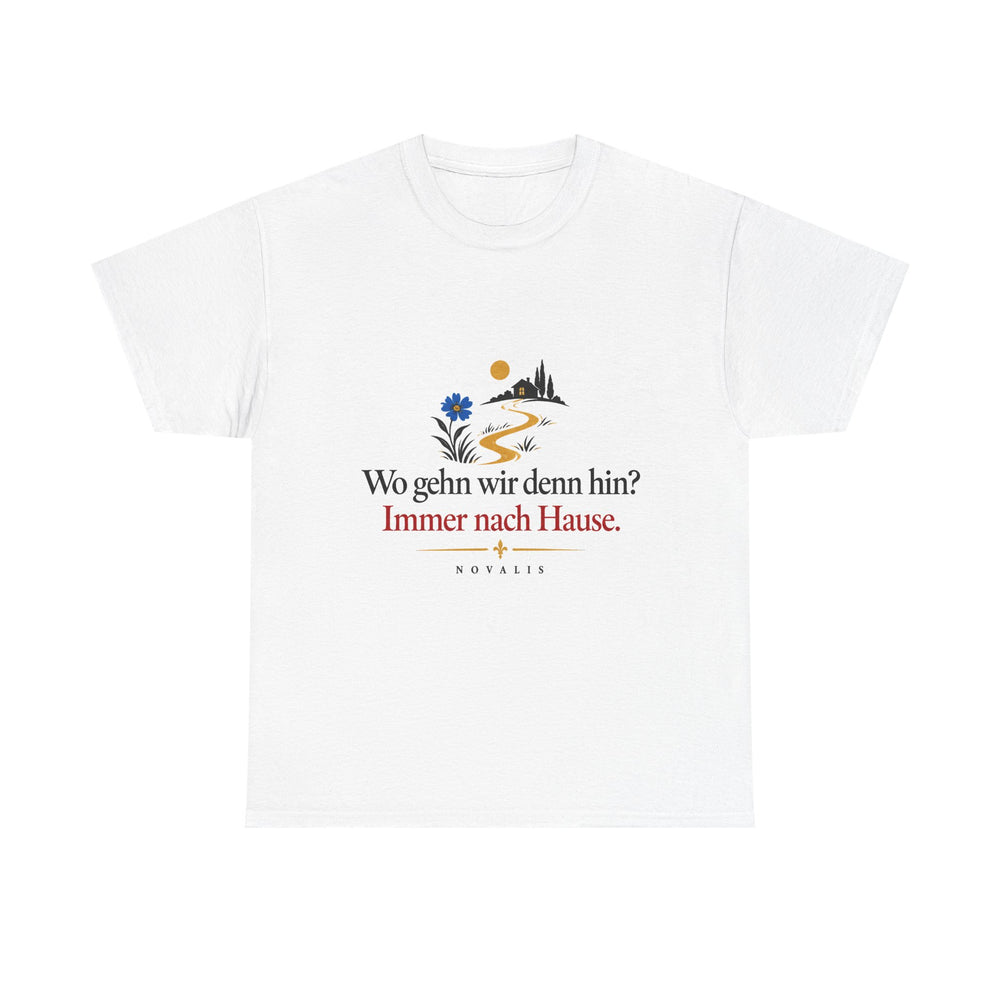 Unisex-T-Shirt aus Baumwolle - Novalis | Wo gehn wir denn hin? Immer nach Hause.