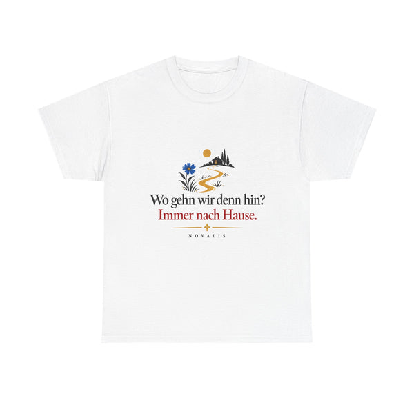 Unisex-T-Shirt aus Baumwolle - Novalis | Wo gehn wir denn hin? Immer nach Hause.