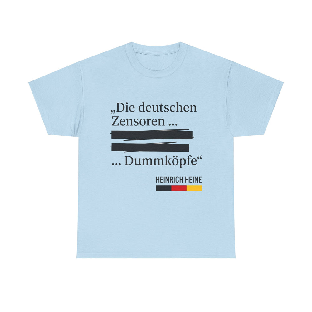 Unisex-T-Shirt aus Baumwolle - Heinrich Heine | Die deutschen Zensoren ... Dummköpfe