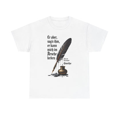 Unisex-T-Shirt aus Baumwolle - Johann Wolfgang von Goethe | Am Arsche lecken