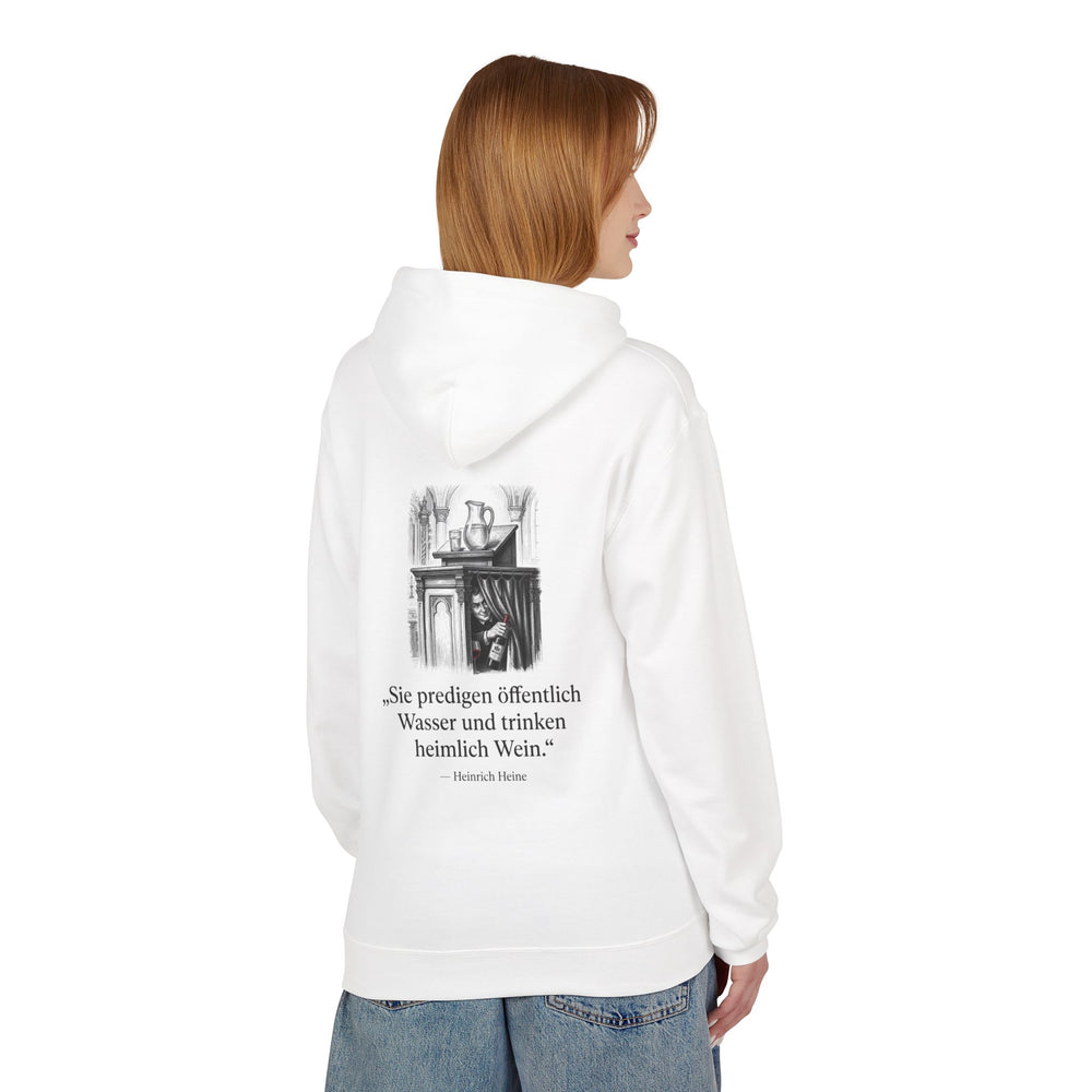Hoodie Sweatshirt - Heinrich Heine | Sie predigen öffentlich Wasser und trinken heimlich Wein