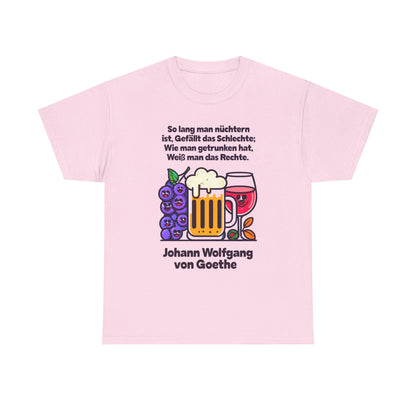 Unisex-T-Shirt aus Baumwolle - Johann Wolfgang von Goethe | So lang man nüchtern ist...