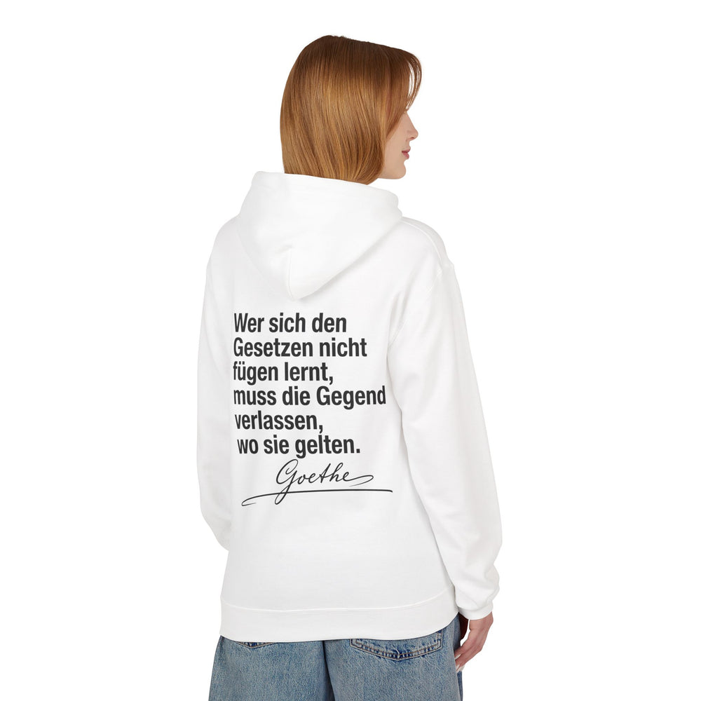 Hoodie Sweatshirt - Johann Wolfgang von Goethe | Wer sich den Gesetzen nicht fügen lernt, muss die Gegend verlassen, wo sie gelten