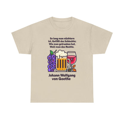 Unisex-T-Shirt aus Baumwolle - Johann Wolfgang von Goethe | So lang man nüchtern ist...