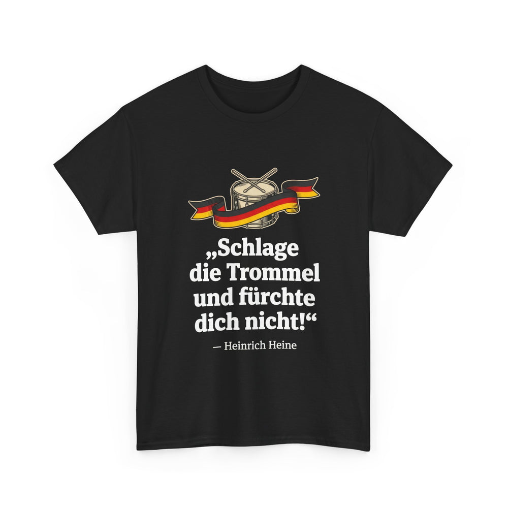 Unisex-T-Shirt aus Baumwolle - Heinrich Heine | Schlage die Trommel und fürchte dich nicht!