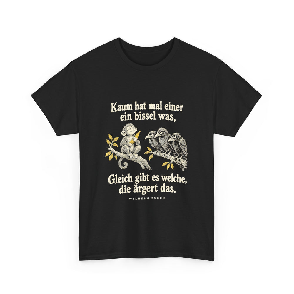 Unisex-T-Shirt aus Baumwolle - Wilhelm Busch | Kaum hat mal einer ein bissel was, gleich gibt es welche, die ärgert das