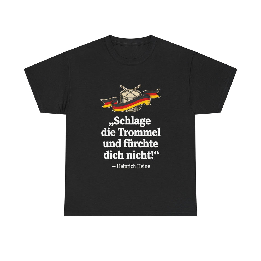 Unisex-T-Shirt aus Baumwolle - Heinrich Heine | Schlage die Trommel und fürchte dich nicht!