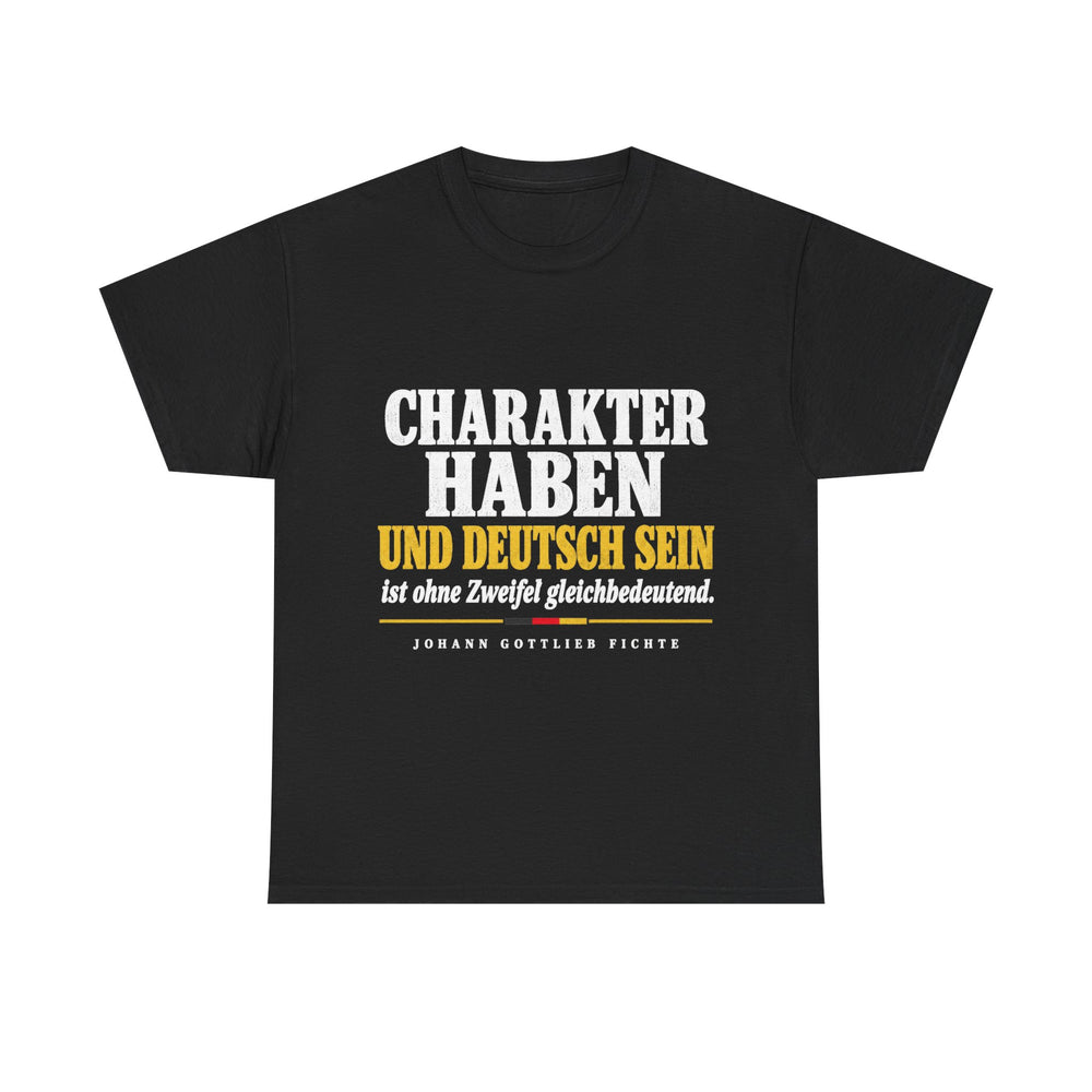 Unisex-T-Shirt aus Baumwolle - Johann Gottlieb Fichte | Charakter haben und deutsch sein ist ohne Zweifel gleichbedeutend