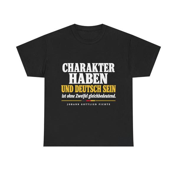 Unisex-T-Shirt aus Baumwolle - Johann Gottlieb Fichte | Charakter haben und deutsch sein ist ohne Zweifel gleichbedeutend
