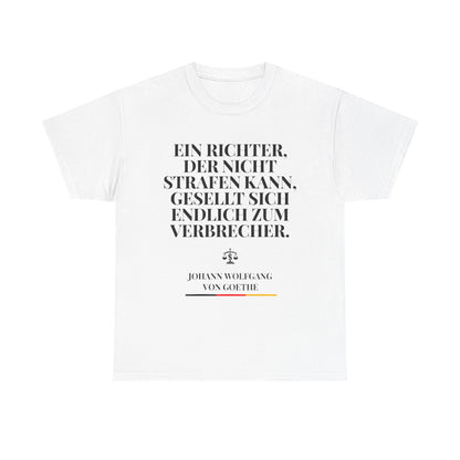 Unisex-T-Shirt aus Baumwolle - Johann Wolfgang von Goethe | Ein Richter, der nicht Strafen kann